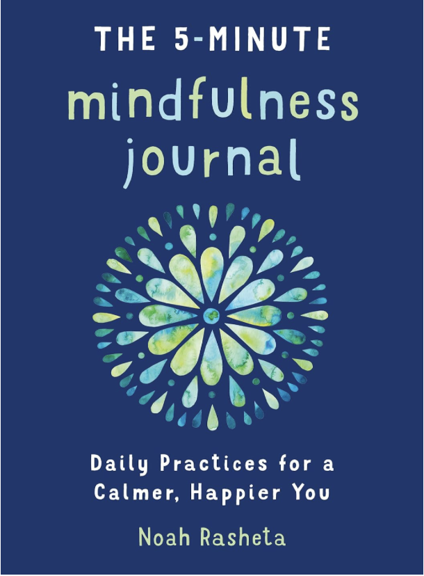 the-5-minute-mindfulness-journal-daily-practices-for-a-calmer-happier-you-by-noah-rasheta